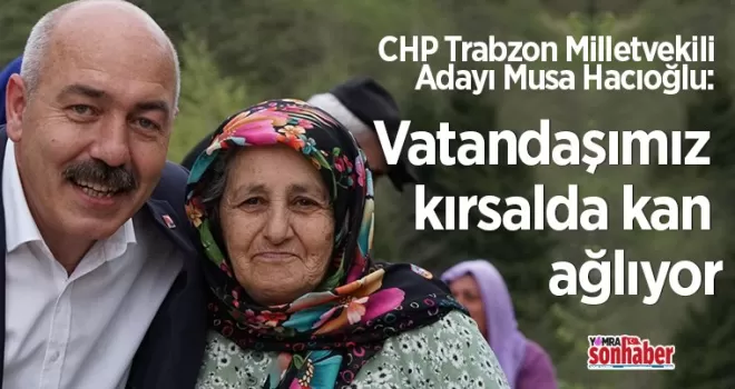 Vatandaşımız kırsalda kan ağlıyor
