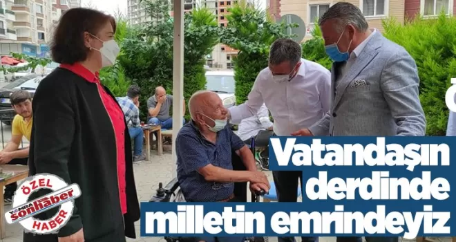 Vatandaşın derdinde Milletin emrindeyiz..
