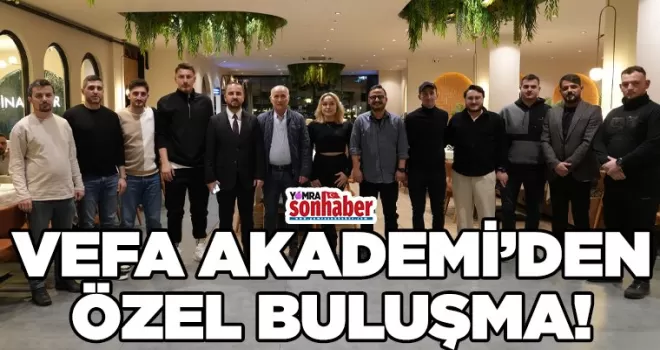 Vefa Akademi’den Özel Buluşma