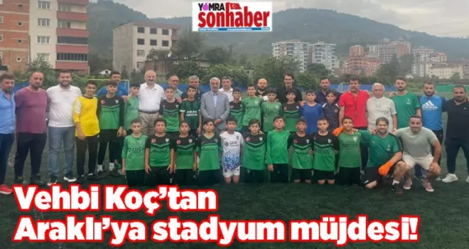 Vehbi Koç’tan Araklı’ya stadyum müjdesi! 