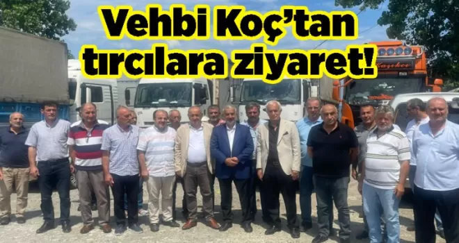 Vehbi Koç’tan tırcılara ziyaret! 
