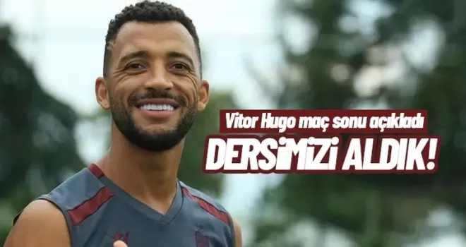 Vitor Hugo maç sonu açıkladı... “Dersimizi Aldık“
