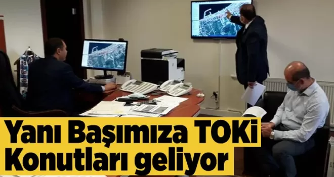 Yanı Başımıza TOKİ Konutları Geliyor