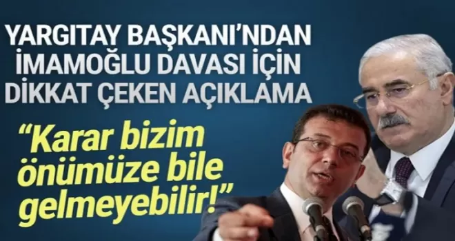 Yargıtay Başkanı'ndan İmamoğlu davası için dikkat çeken açıklama
