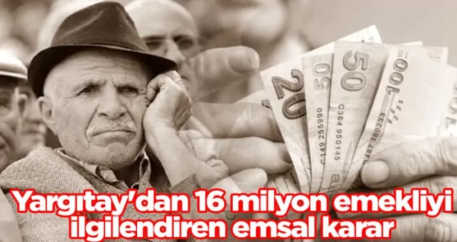 Yargıtay’dan 16 milyon emekliyi ilgilendiren emsal karar