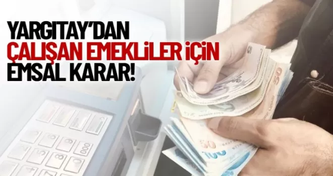 Yargıtay'dan çalışan emekliler için emsal karar