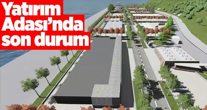 Yatırım Adası'nda son durum