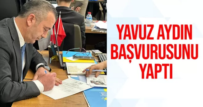 Yavuz Aydın başvurusunu yaptı