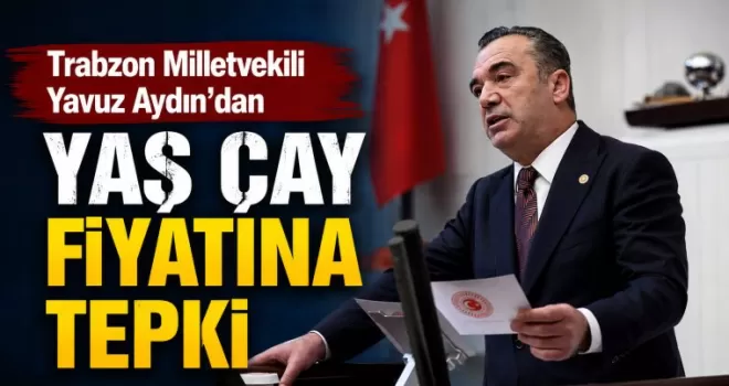 Yavuz Aydın’dan yaş çay fiyatına tepki: 
