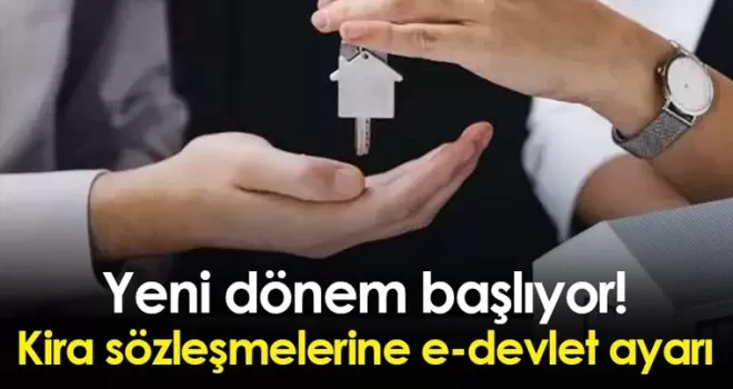 Yeni dönem başlıyor: Kira sözleşmelerine e-devlet ayarı