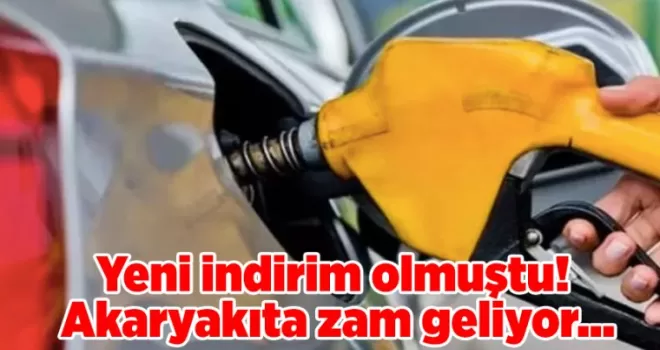 Yeni indirim olmuştu! Akaryakıta zam geliyor...