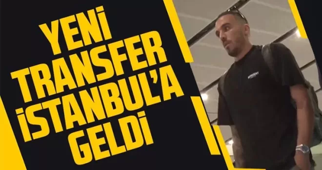 Yeni transfer İstanbul’da