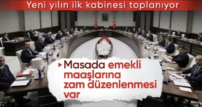 Yeni yılın ilk toplantısı! Kabine emekli aylığı düzenlemesiyle toplanıyor