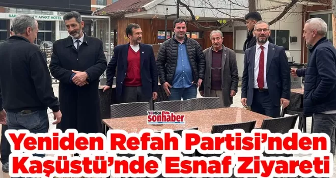 Yeniden Refah Partisi’nden  Kaşüstü’nde Esnaf Ziyareti