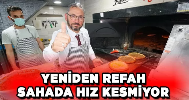YENİDEN REFAH SAHADA HIZ KESMİYOR 