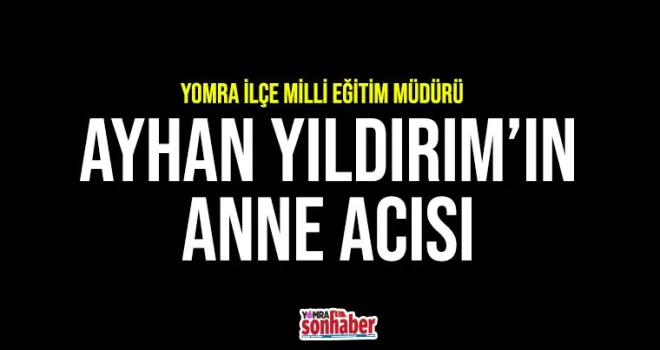 Yıldırım’ın anne acısı
