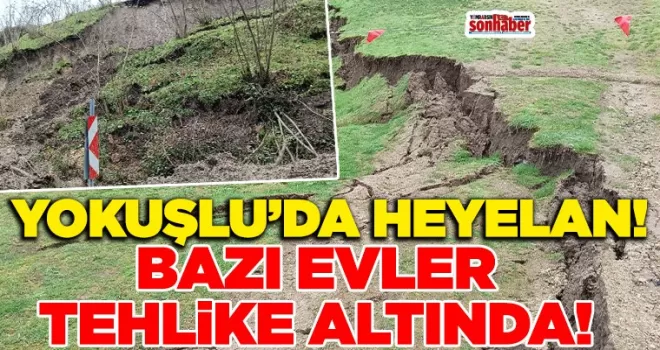 Yokuşlu’da Heyelan: BAZI EVLER TEHLİKE ALTINDA
