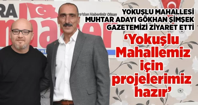 Yokuşlu Mahallemiz için projelerimiz hazır