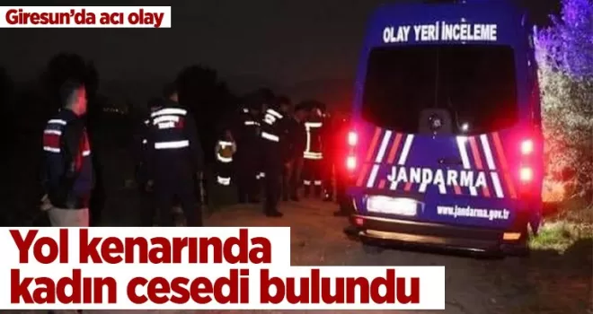 Yol kenarında bir kadın cesedi bulundu