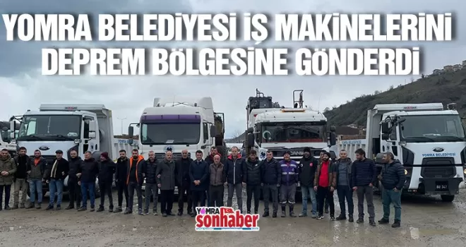 YOMRA BELEDİYESİ İŞ MAKİNELERİNİ DEPREM BÖLGESİNE GÖNDERDİ