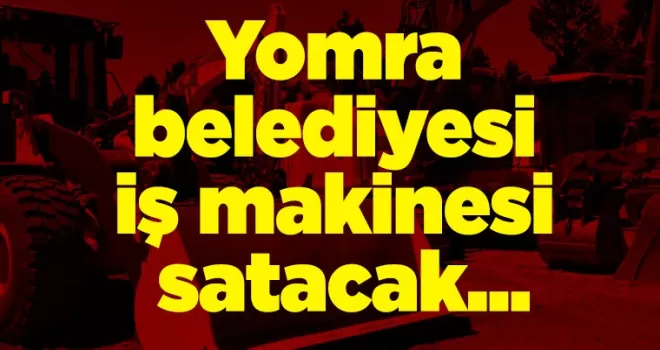 Yomra belediyesi iş makinesi satacak...