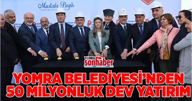 YOMRA BELEDİYESİ’NDEN 50 MİLYONLUK DEV YATIRIM