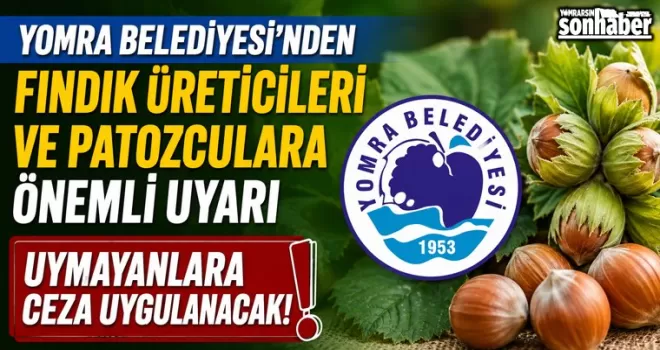 Yomra Belediyesi’nden Fındık Üreticileri ve Patozculara Önemli Uyarı