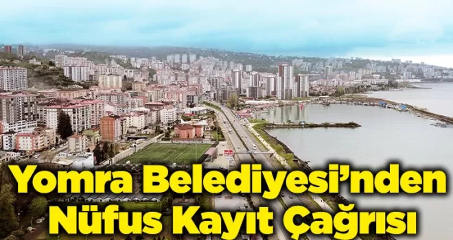 Yomra Belediyesi’nden Nüfus Kayıt Çağrısı