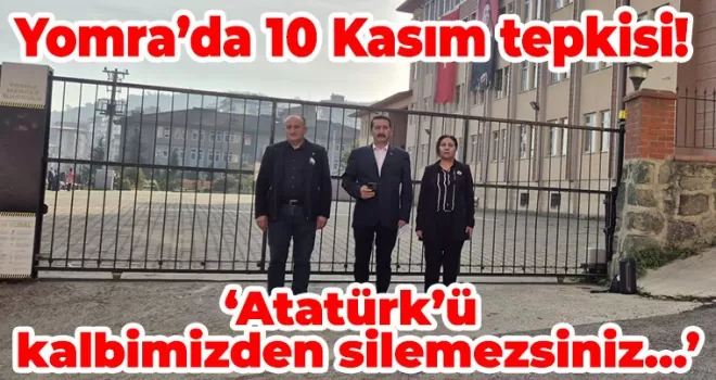 Yomra’da 10 Kasım tepkisi! Atatürk’ü kalbimizden silemezsiniz...