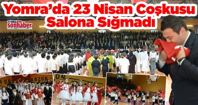 Yomra’da 23 Nisan Coşkusu Salona Sığmadı