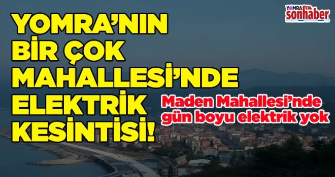 YOMRA’DA BİRÇOK MAHALLEDE ELEKTRİK KESİNTİSİ