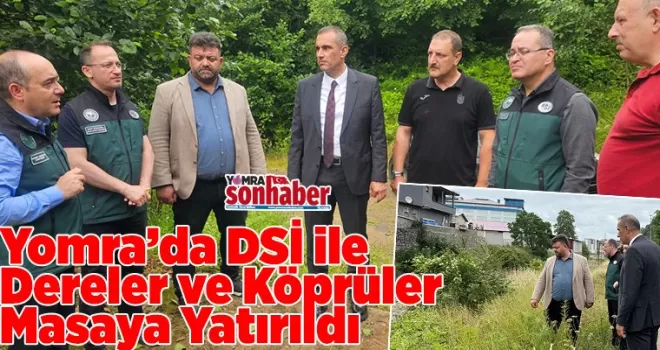 Yomra’da DSİ ile Dereler ve Köprüler Masaya Yatırıldı