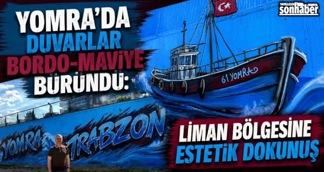 Yomra’da Duvarlar Bordo-Maviye Büründü: Liman Bölgesine Estetik Dokunuş