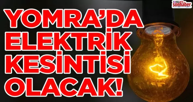 YOMRA’DA ELEKTRİK KESİNTİSİ OLACAK!