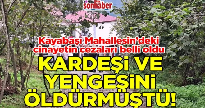 Yomra’da Geçen Sene Üvey kardeşi ve yengesini öldürmüştü! 