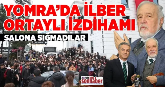 YOMRA’DA İLBER ORTAYLI İZDİHAMI