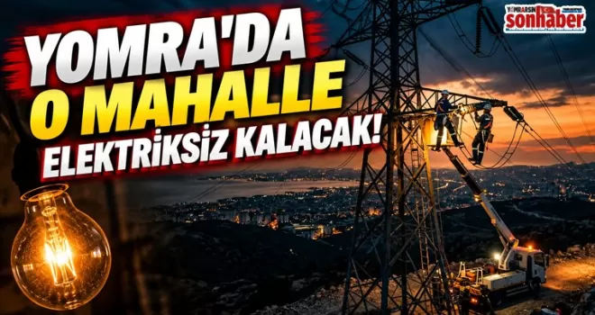 YOMRA’DA O MAHALLE ELEKTRİKSİZ KALACAK!