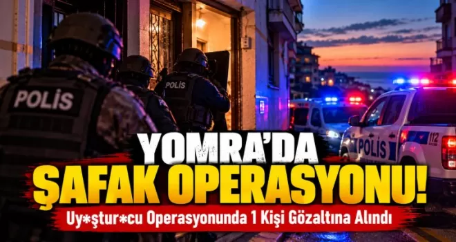 YOMRA’DA ŞAFAK OPERASYONU!