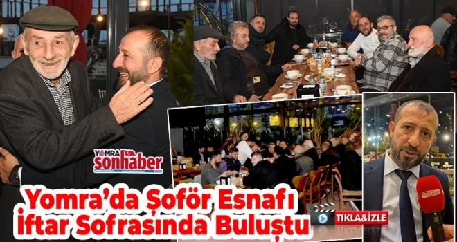 Yomra’da Şoför Esnafı  İftar Sofrasında Buluştu