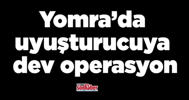 Yomra’da uyuşturucuya dev operasyon