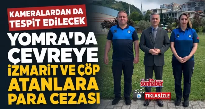 Yomra’da yere İzmarit ve Çöp Atanlara Para Cezası