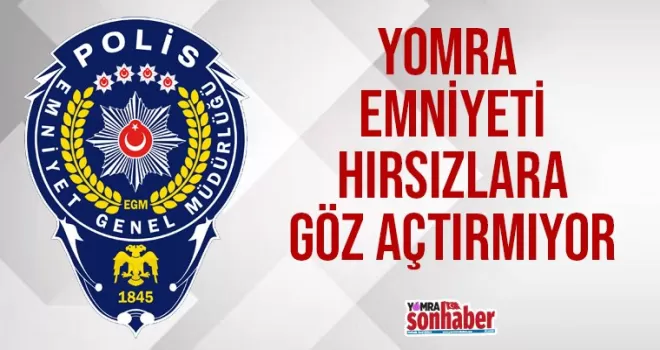 Yomra Emniyeti hırsızlara göz açtırmıyor