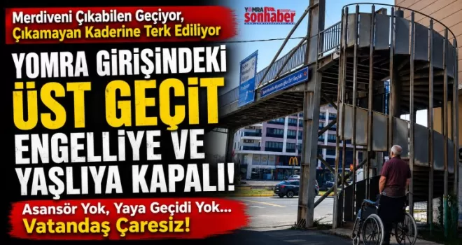 Yomra Girişindeki Üst Geçit Engelliye ve Yaşlıya Kapalı 