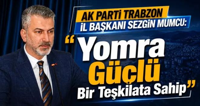 “Yomra Güçlü Bir Teşkilata Sahip”