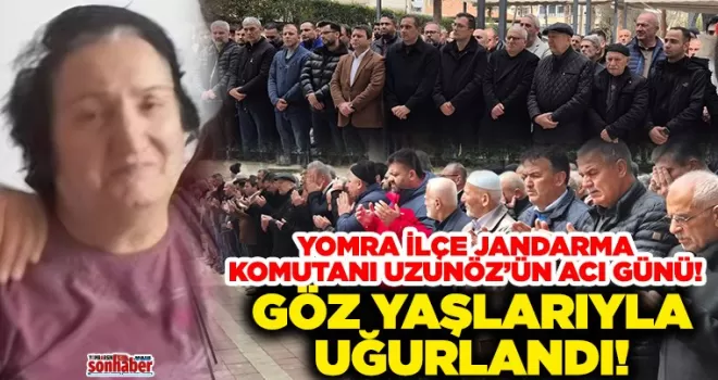 Yomra İlçe Jandarma Komutanı Uzunöz’ün Acı Günü! Göz yaşlarıyla uğurlandı