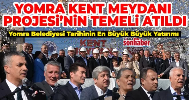 YOMRA KENT MEYDANI PROJESİ’NİN TEMELİ ATILDI
