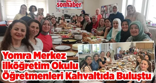Yomra Merkez İlköğretim Okulu  Öğretmenleri Kahvaltıda Buluştu