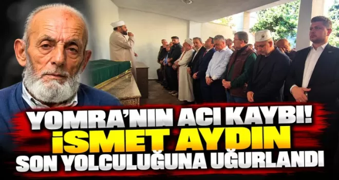 YOMRA’NIN ACI KAYBI! İSMET AYDIN SON YOLCULUĞUNA UĞURLANDI