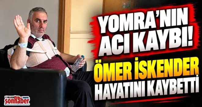 YOMRA’NIN ACI KAYBI! ÖMER İSKENDER HAYATINI KAYBETTİ
