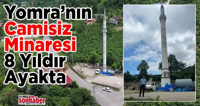 Yomra’nın Camisiz  Minaresi 8 Yıldır Ayakta